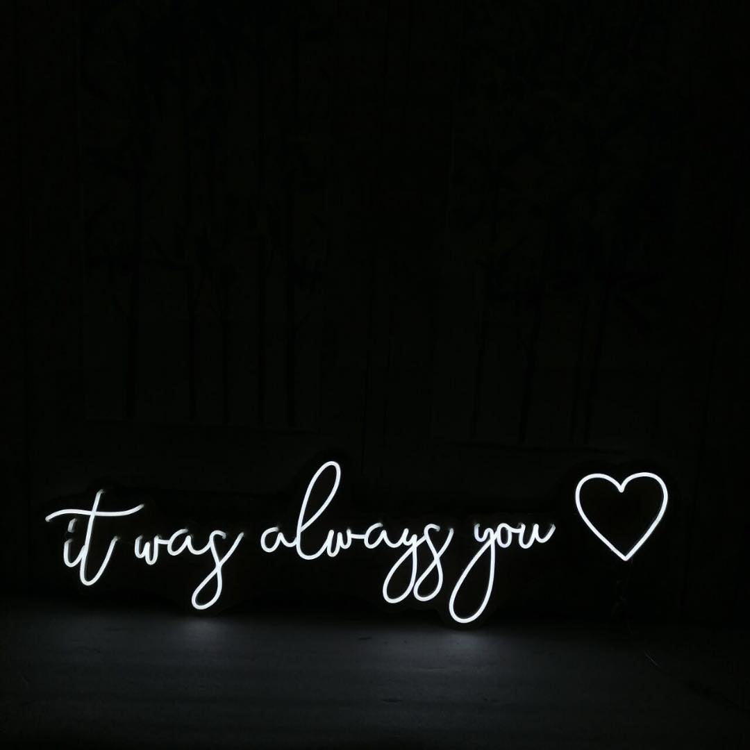 it was always you Neon Sign