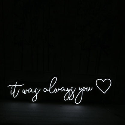 it was always you Neon Sign